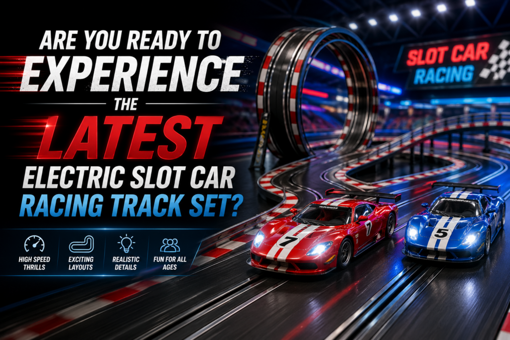 Are You Ready to Experience the Latest Electric Slot Car Racing Track Set?